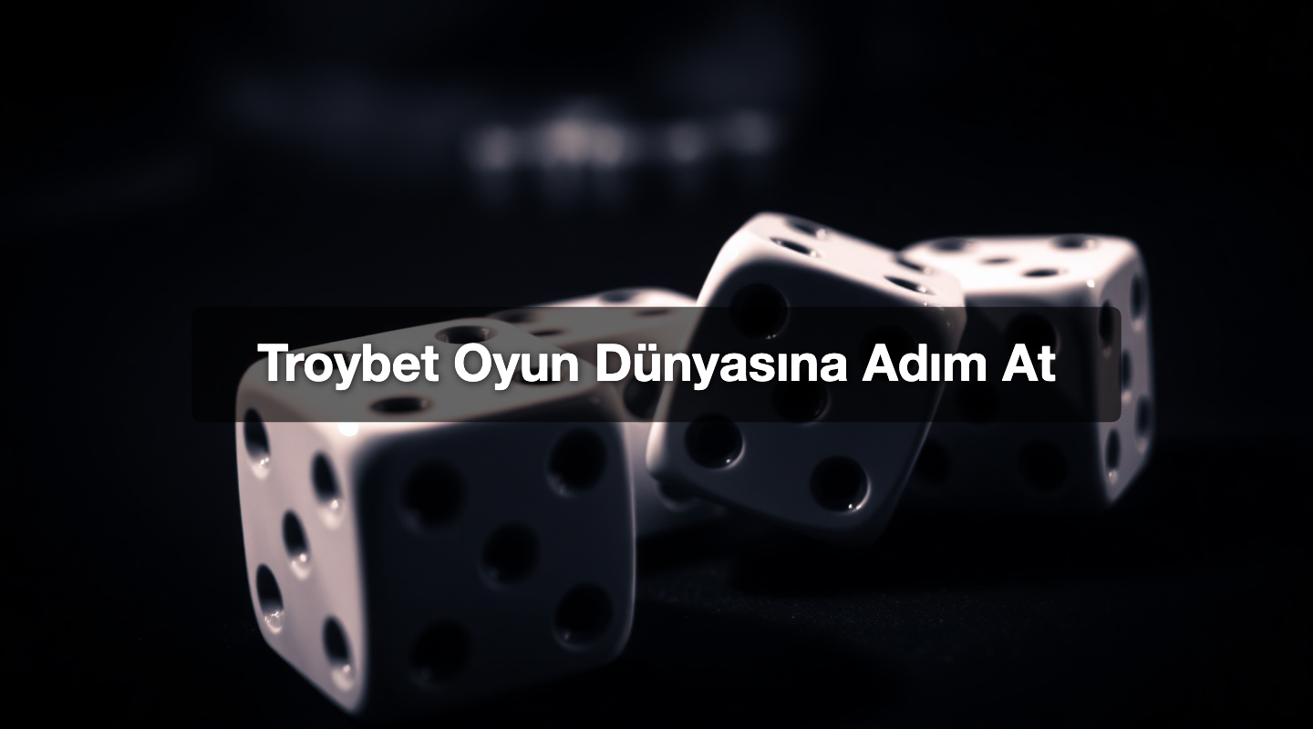 Troybet Oyun Dünyasına Adım At